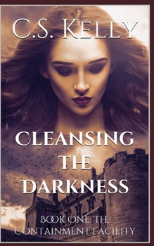 Cleansing the Darkness: Book One: The Containment Facility