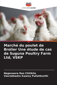 Marché du poulet de Brolier Une étude de cas de Suguna Poultry Farm Ltd, VSKP (French Edition)