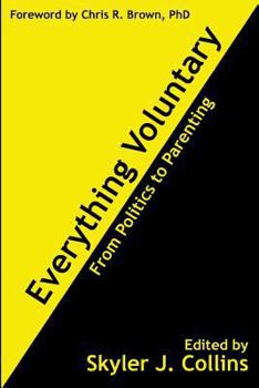 Everything Voluntary (Large Print Edition): From Politics to Parenting