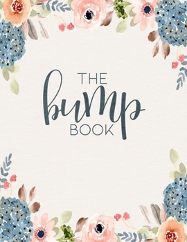 Paperback The Bump Book: 40 Week Pregnancy Journal, Log Book and Planner for Expecting Mothers Book