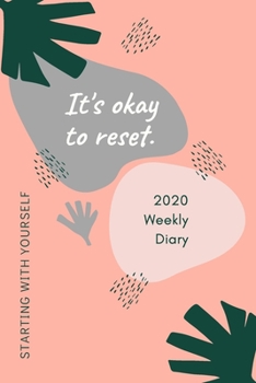 Paperback 2020 Weekly Diary; It's Okay to Reset, Starting with Yourself: 1 Year, January to December, UK Schedule and Appointment Planner for Goal Setting and R Book