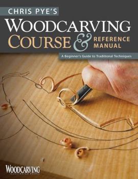 Paperback Chris Pye's Woodcarving Course & Reference Manual: A Beginner's Guide to Traditional Techniques Book