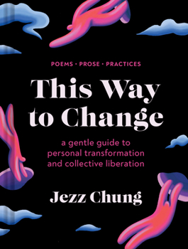 Hardcover This Way to Change: A Gentle Guide to Personal Transformation and Collective Liberation--Poems, Prose, Practices Book