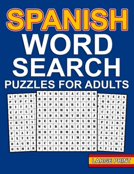 spanish word search puzzles: Large Print Spanish Word Search For Adults With 100 Word Search Puzzles And 1000 Words To Find - Sopas De Letras en Es