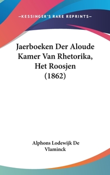 Hardcover Jaerboeken Der Aloude Kamer Van Rhetorika, Het Roosjen (1862) [Chinese] Book