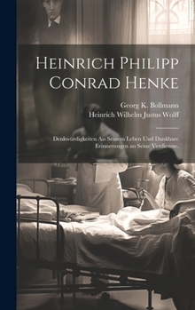 Hardcover Heinrich Philipp Conrad Henke: Denkwürdigkeiten ais seinem Leben und dankbare Erinnerungen an seine Verdienste. [German] Book