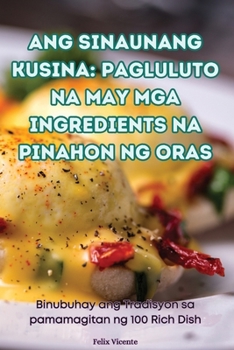 Paperback Ang Sinaunang Kusina: Pagluluto Na May MGA Ingredients Na Pinahon Ng Oras [Philippine (Other)] Book