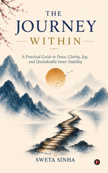 Paperback The Journey Within: A Practical Guide to Peace, Clarity, Joy, and Unshakeable Inner Stability Book