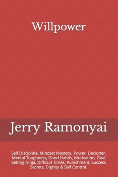 Paperback Willpower: Self Discipline, Mindset Mastery, Power, Declutter, Mental Toughness, Good Habits, Motivation, Goal Setting Ninja, Dif Book