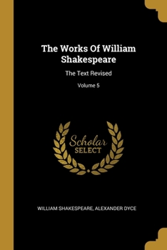 Paperback The Works Of William Shakespeare: The Text Revised; Volume 5 Book