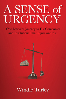 A Sense of Urgency: One Lawyer's Journey to Fix Companies and Institutions That Injure and Kill