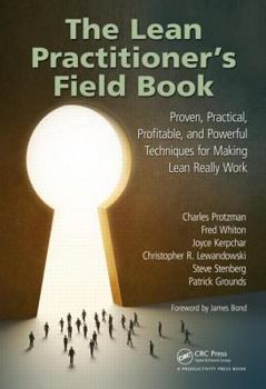 Hardcover The Lean Practitioner's Field Book: Proven, Practical, Profitable and Powerful Techniques for Making Lean Really Work Book