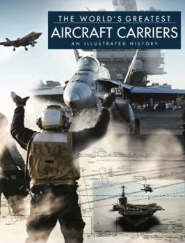 Hardcover The World's Greatest Aircraft Carriers: An Illustrated History Book