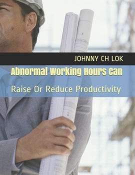 Paperback Abnormal Working Hours Can: Raise Or Reduce Productivity Book