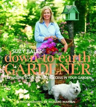 Hardcover Suzy Bales' Down to Earth Gardener: Let Nature Guide You to Success in Your Garden Book