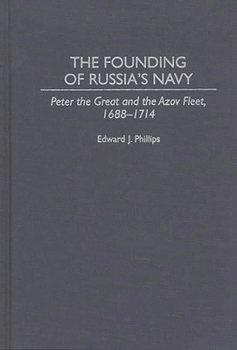 Hardcover The Founding of Russia's Navy: Peter the Great and the Azov Fleet, 1688-1714 Book