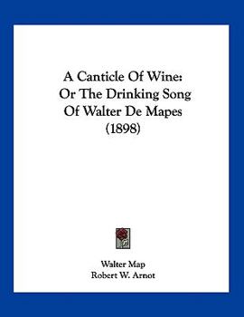 Paperback A Canticle Of Wine: Or The Drinking Song Of Walter De Mapes (1898) Book