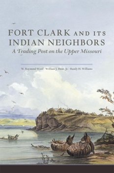Paperback Fort Clark and Its Neighbors: A Trading Post on the Upper Missouri Book