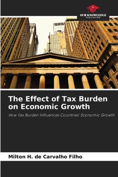 The Effect of Tax Burden on Economic Growth: How Tax Burden Influences Countries' Economic Growth