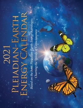 Paperback 2021 Pleiadian-Earth Energy Calendar: Based on the book Pleiadian-Earth Energy Astrology, Charting the Spirals of Consciousness Book