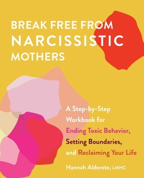 Paperback Break Free from Narcissistic Mothers: A Step-By-Step Workbook for Ending Toxic Behavior, Setting Boundaries, and Reclaiming Your Life Book