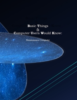 Paperback Basic Things & Computer Users Would Know: Maintain Computer Book