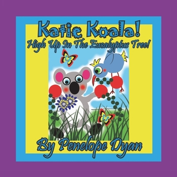 Paperback Katie Koala! High Up In The Eucalyptus Tree! [Large Print] Book