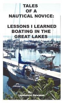 Paperback Tales Of A Nautical Novice: Lessons I Learned Boating In The Great Lakes Book