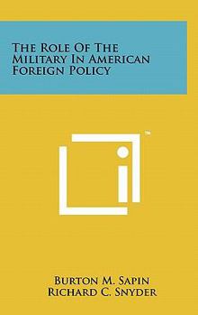 Hardcover The Role Of The Military In American Foreign Policy Book