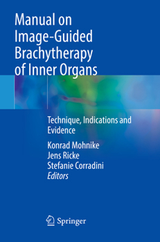 Paperback Manual on Image-Guided Brachytherapy of Inner Organs: Technique, Indications and Evidence Book
