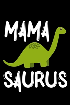 Mama Saurus: Cute Mom Notebook/Journal (6” X 9”) Best Mother Gift Idea For Birthday Or Christmas