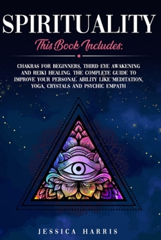 Paperback Spirituality: This Book Includes: Chakras for Beginners, Third Eye Awakening and Reiki Healing. The Complete Guide to improve your p Book