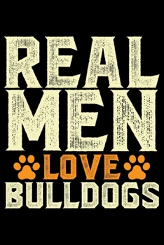 Paperback Real Men Love Bulldogs: Cute Bulldog Journal Notebook - Bulldog Lover Gifts - Dogs Lover Notebook Journal - Bulldog Owner Diary, Funny Bulldog Book