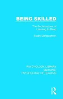 Hardcover Being Skilled: The Socializations of Learning to Read Book