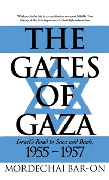 Hardcover The Gates of Gaza: Israel's Road to Suez and Back, 1955-57 Book