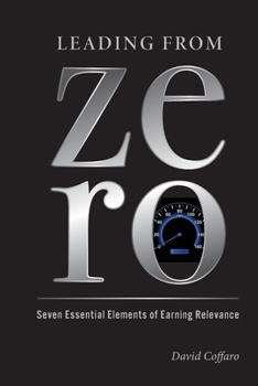 Paperback Leading from Zero: Seven Essential Elements of Earning Relevance Book