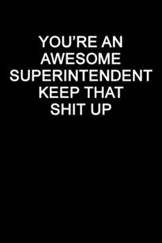 Paperback You're An Awesome Superintendent Keep That Shit Up: Blank Lined Journal Book