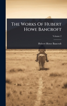 Hardcover The Works Of Hubert Howe Bancroft Book