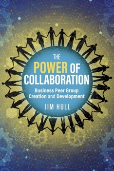 The Power of Collaboration: Business Peer Group Creation and Development