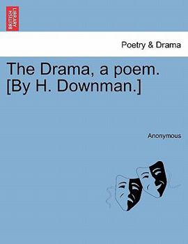 Paperback The Drama, a Poem. [by H. Downman.] Book