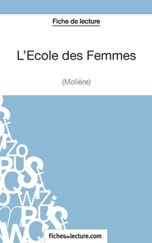 Paperback L'Ecole des Femmes de Molière (Fiche de lecture): Analyse complète de l'oeuvre [French] Book