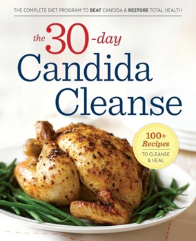 Paperback The 30-Day Candida Cleanse: The Complete Diet Program to Beat Candida and Restore Total Health Book