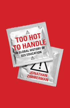 Hardcover Too Hot to Handle: A Global History of Sex Education Book