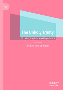 Hardcover The Unholy Trinity: Hindutva, Capitalism and Imperialism Book