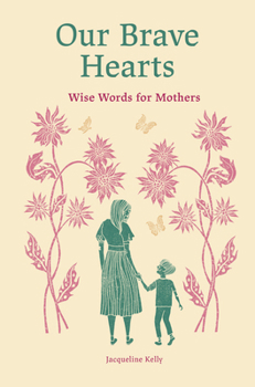 Hardcover Our Brave Hearts: Wise Words for Mothers Book