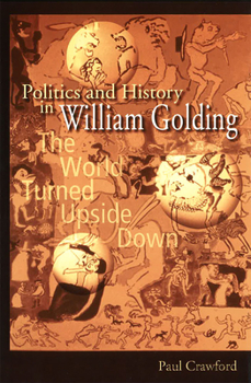 Hardcover Politics and History in William Golding: The World Turned Upside Down Book