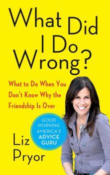 Paperback What Did I Do Wrong?: What to Do When You Don't Know Why the Friendship Is Over Book