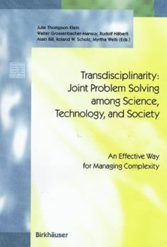 Transdisciplinarity: Joint Problem Solving Among Science, Technology, and Society: An Effective Way for Managing Complexity