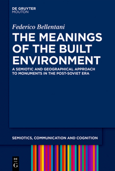 Hardcover The Meanings of the Built Environment: A Semiotic and Geographical Approach to Monuments in the Post-Soviet Era Book