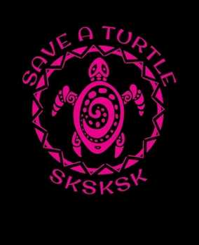 Paperback SKSKSK Save A Turtle: And I oop Dot Grid Paper Journal With Bullets For Tasks, Drawing & Note Taking (7.5 x 9.25, 120 Pages) Book